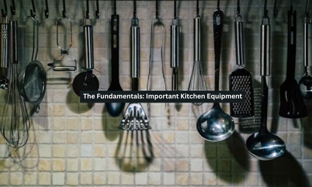 The Fundamentals: Important Kitchen Equipment